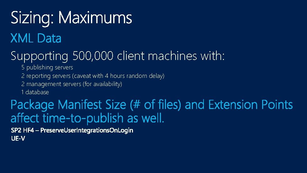 Supporting 500, 000 client machines with: 5 publishing servers 2 reporting servers (caveat with