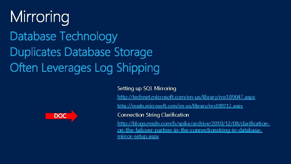 Setting up SQL Mirroring http: //technet. microsoft. com/en-us/library/ms 189047. aspx http: //msdn. microsoft. com/en-us/library/ms