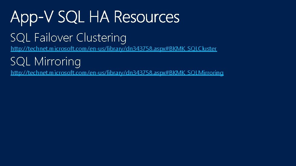 SQL Failover Clustering http: //technet. microsoft. com/en-us/library/dn 343758. aspx#BKMK_SQLCluster SQL Mirroring http: //technet. microsoft.