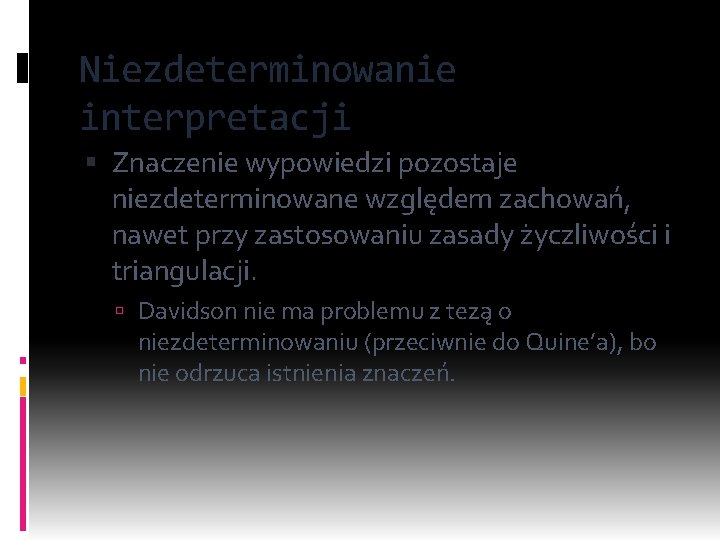 Niezdeterminowanie interpretacji Znaczenie wypowiedzi pozostaje niezdeterminowane względem zachowań, nawet przy zastosowaniu zasady życzliwości i