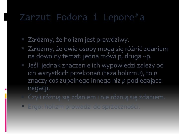 Zarzut Fodora i Lepore’a Załóżmy, że holizm jest prawdziwy. Załóżmy, że dwie osoby mogą