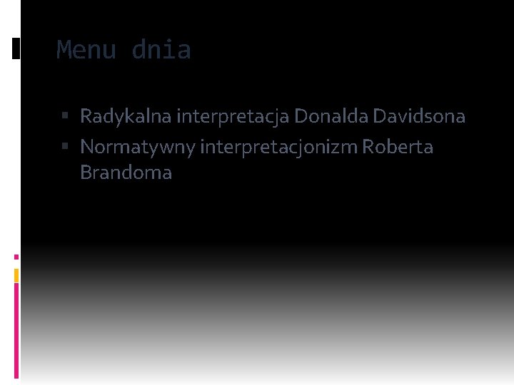 Menu dnia Radykalna interpretacja Donalda Davidsona Normatywny interpretacjonizm Roberta Brandoma 