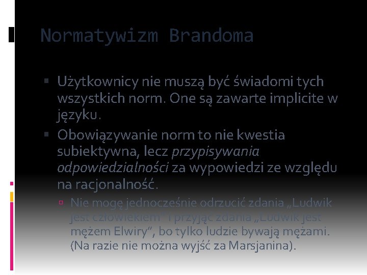 Normatywizm Brandoma Użytkownicy nie muszą być świadomi tych wszystkich norm. One są zawarte implicite