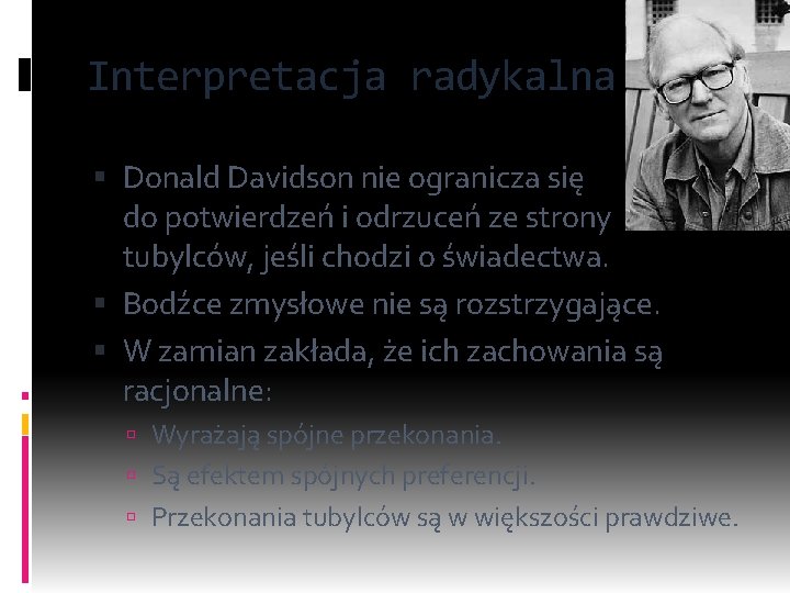 Interpretacja radykalna Donald Davidson nie ogranicza się do potwierdzeń i odrzuceń ze strony tubylców,