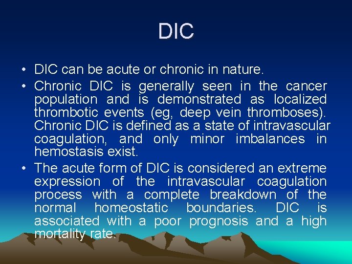 DIC • DIC can be acute or chronic in nature. • Chronic DIC is