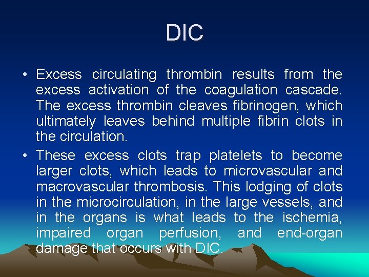 DIC • Excess circulating thrombin results from the excess activation of the coagulation cascade.