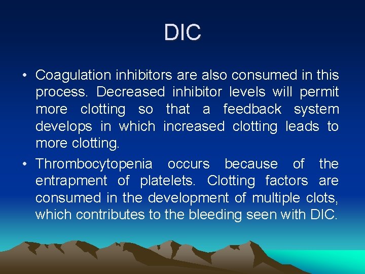 DIC • Coagulation inhibitors are also consumed in this process. Decreased inhibitor levels will