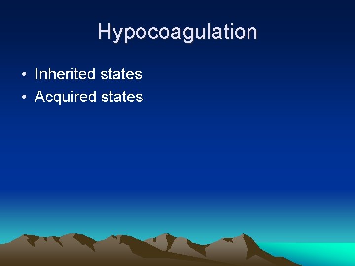 Hypocoagulation • Inherited states • Acquired states 