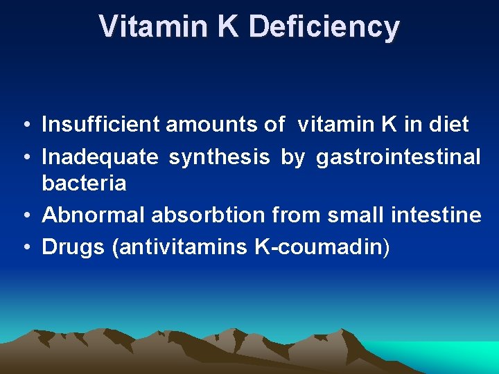 Vitamin K Deficiency • Insufficient amounts of vitamin K in diet • Inadequate synthesis