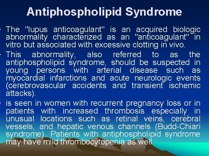 Antiphospholipid Syndrome • The "lupus anticoagulant" is an acquired biologic abnormality characterized as an