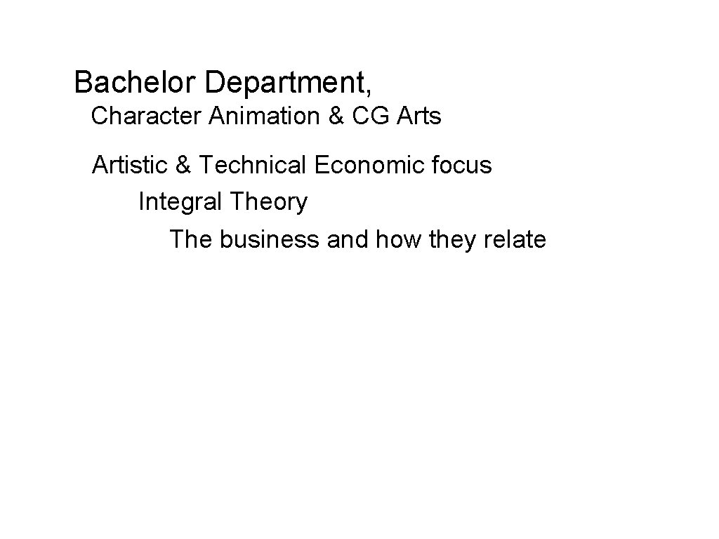 Bachelor Department, Character Animation & CG Arts Artistic & Technical Economic focus Integral Theory