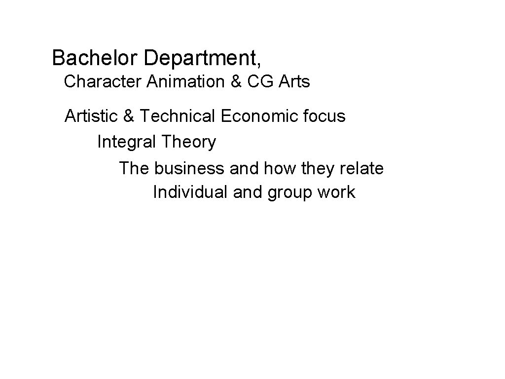 Bachelor Department, Character Animation & CG Arts Artistic & Technical Economic focus Integral Theory