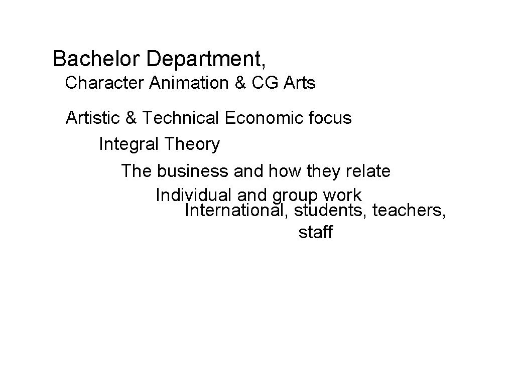 Bachelor Department, Character Animation & CG Arts Artistic & Technical Economic focus Integral Theory