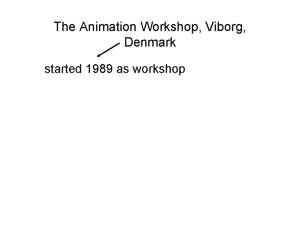 The Animation Workshop, Viborg, Denmark started 1989 as workshop 