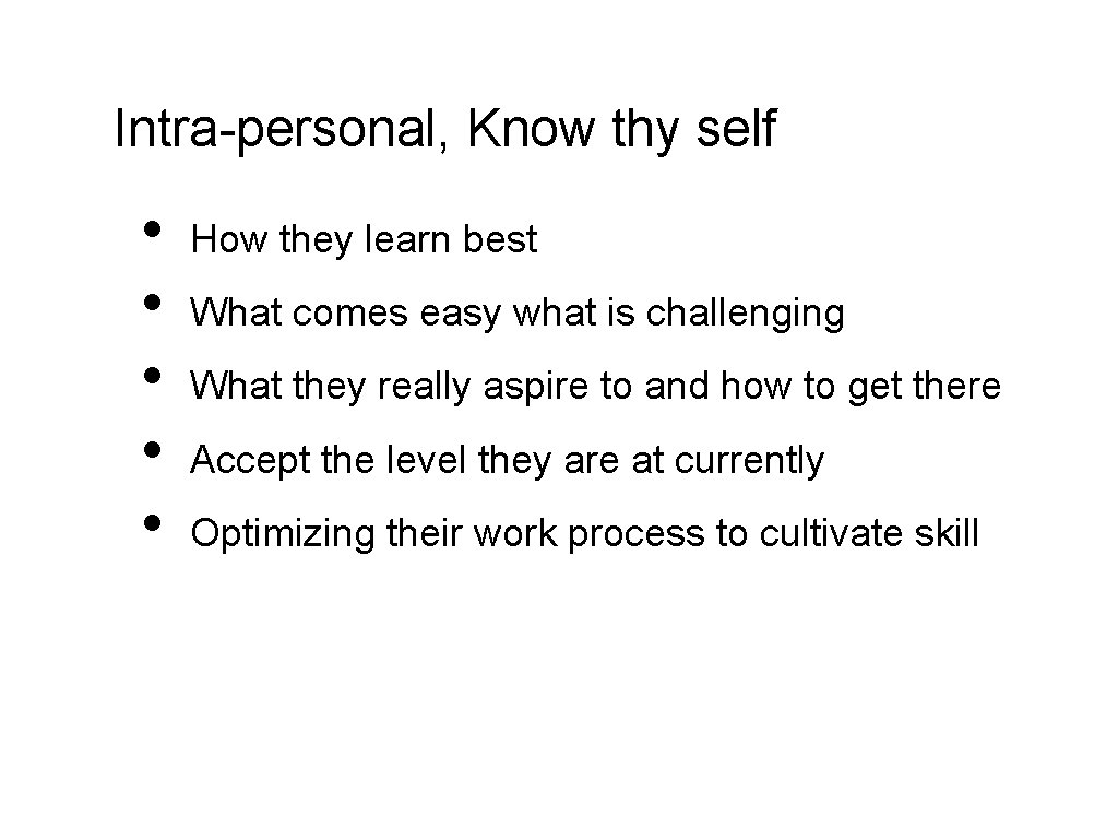 Intra-personal, Know thy self • • • How they learn best What comes easy