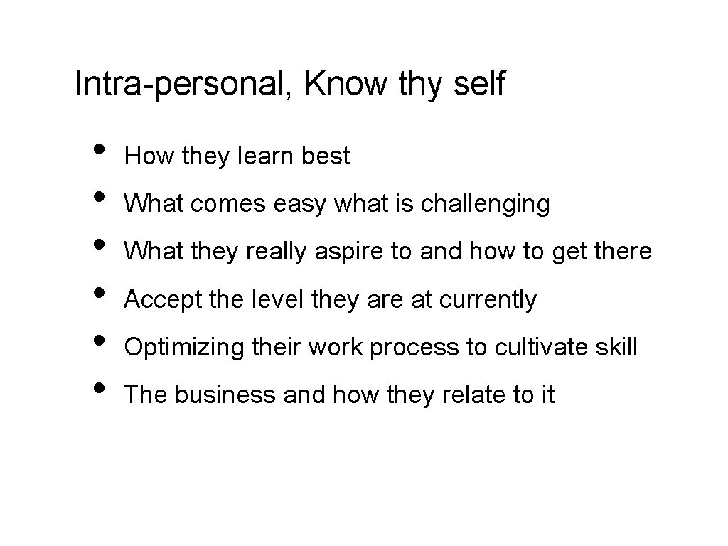 Intra-personal, Know thy self • • • How they learn best What comes easy