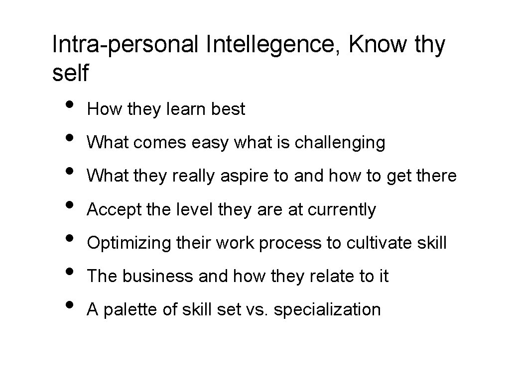 Intra-personal Intellegence, Know thy self • • How they learn best What comes easy