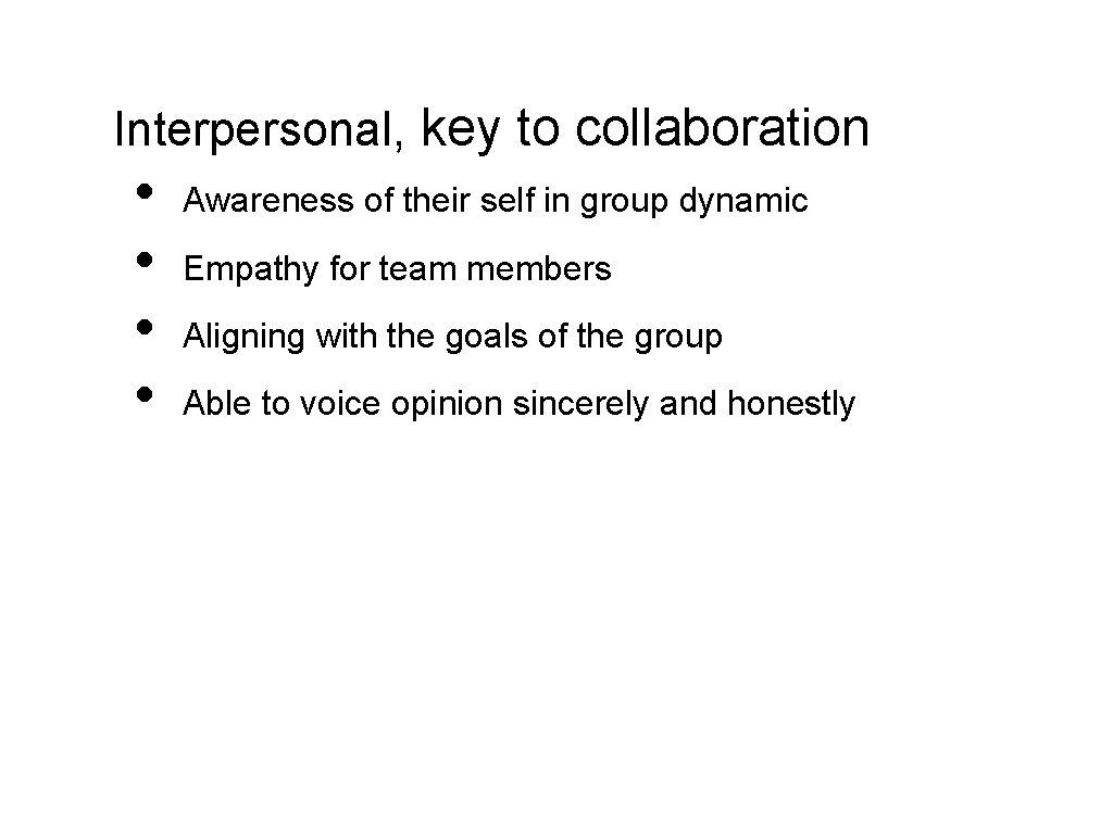 Interpersonal, key to collaboration • • Awareness of their self in group dynamic Empathy