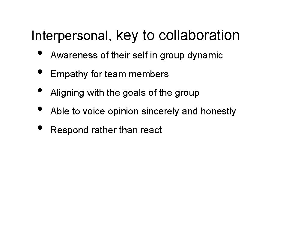 Interpersonal, key to collaboration • • • Awareness of their self in group dynamic