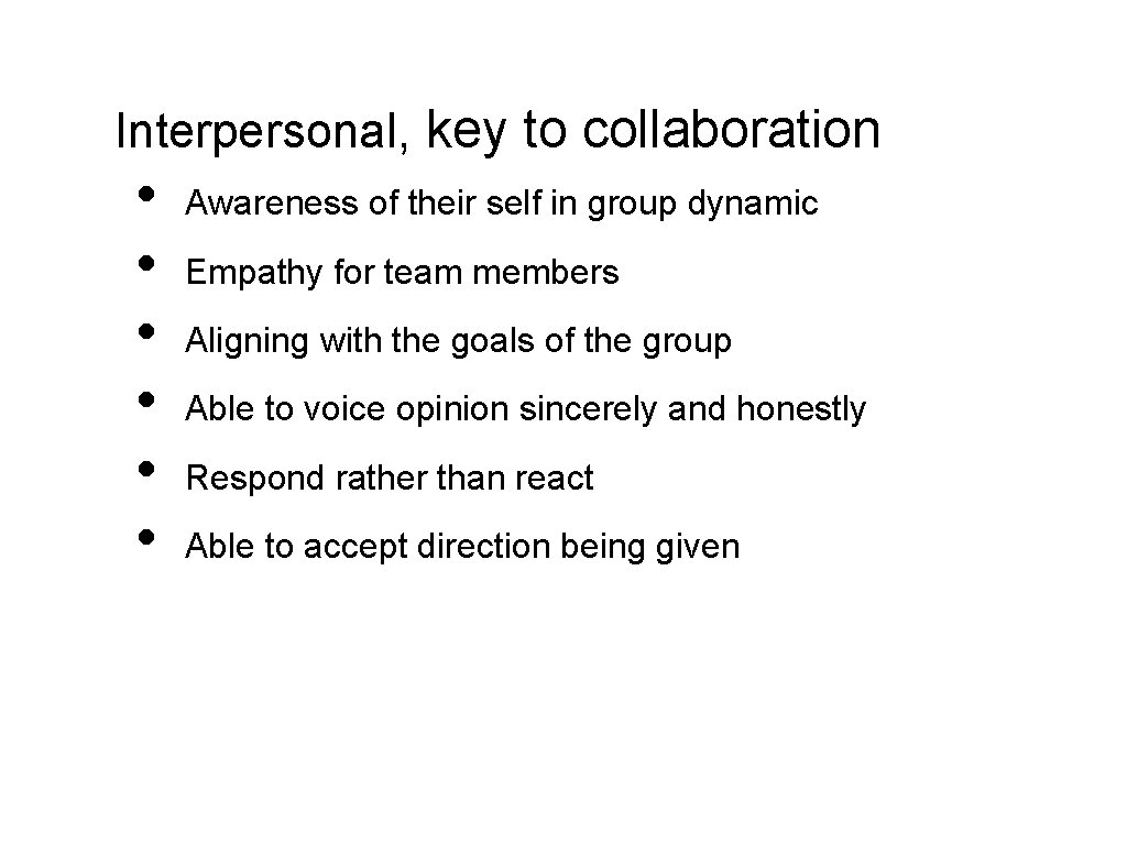 Interpersonal, key to collaboration • • • Awareness of their self in group dynamic