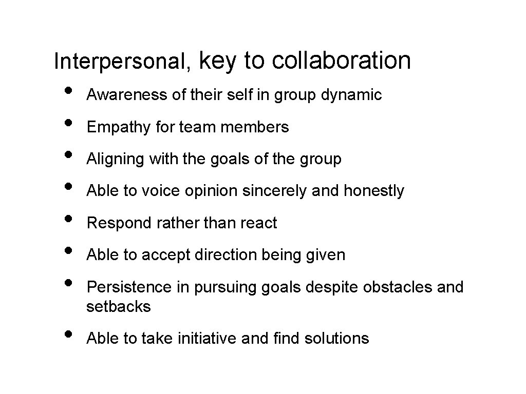 Interpersonal, key to collaboration • • Awareness of their self in group dynamic Empathy