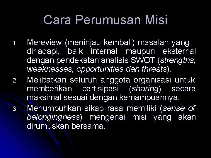 Cara Perumusan Misi 1. 2. 3. Mereview (meninjau kembali) masalah yang dihadapi, baik internal