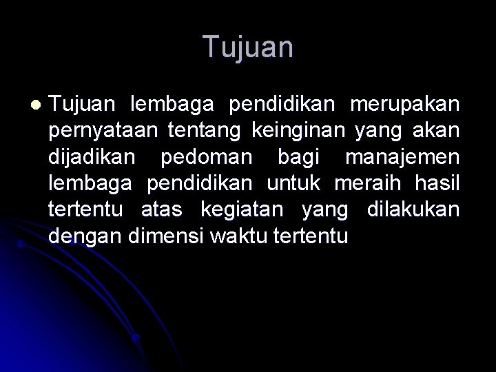 Tujuan lembaga pendidikan merupakan pernyataan tentang keinginan yang akan dijadikan pedoman bagi manajemen lembaga