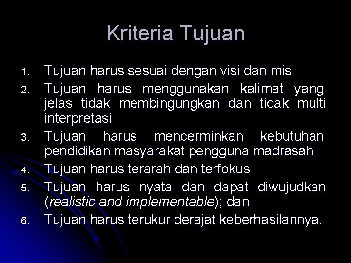 Kriteria Tujuan 1. 2. 3. 4. 5. 6. Tujuan harus sesuai dengan visi dan