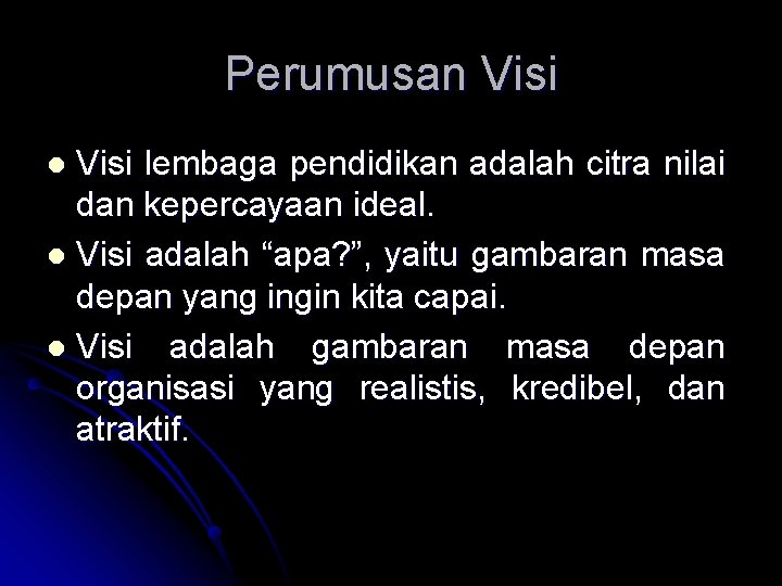 Perumusan Visi lembaga pendidikan adalah citra nilai dan kepercayaan ideal. l Visi adalah “apa?