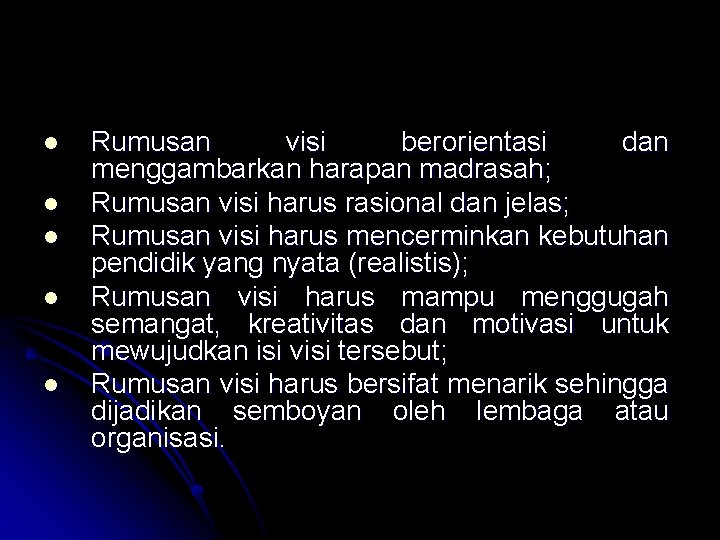 l l l Rumusan visi berorientasi dan menggambarkan harapan madrasah; Rumusan visi harus rasional