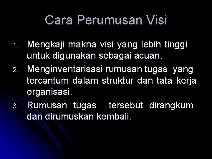 Cara Perumusan Visi 1. 2. 3. Mengkaji makna visi yang lebih tinggi untuk digunakan