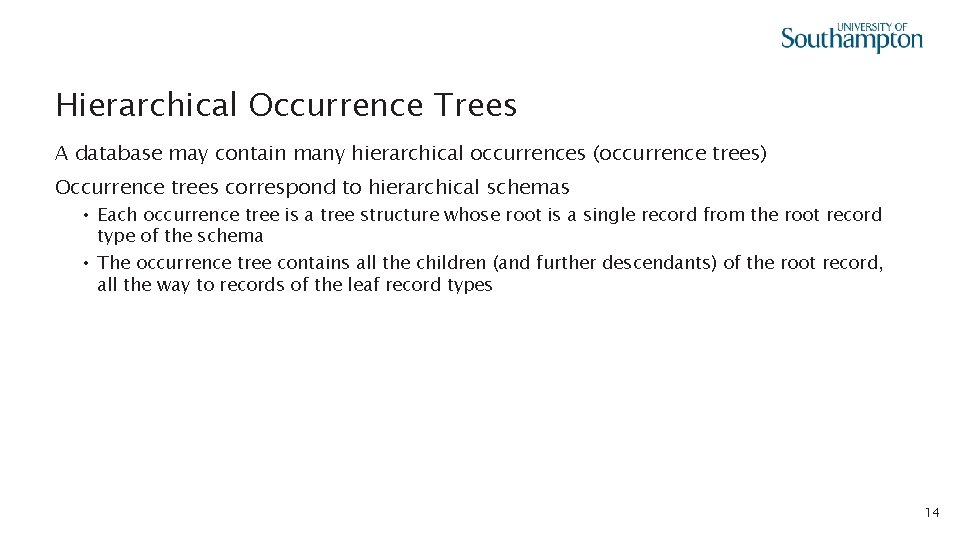 Hierarchical Occurrence Trees A database may contain many hierarchical occurrences (occurrence trees) Occurrence trees