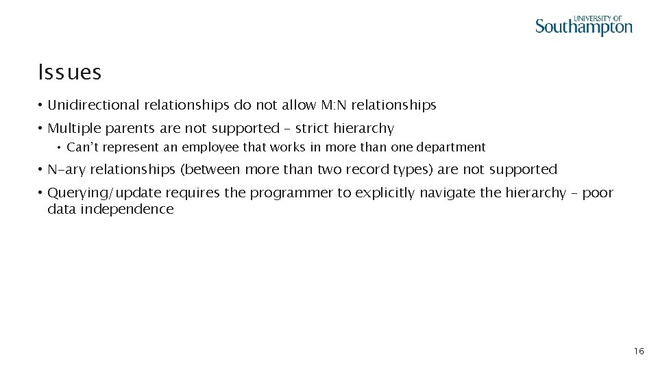 Issues • Unidirectional relationships do not allow M: N relationships • Multiple parents are