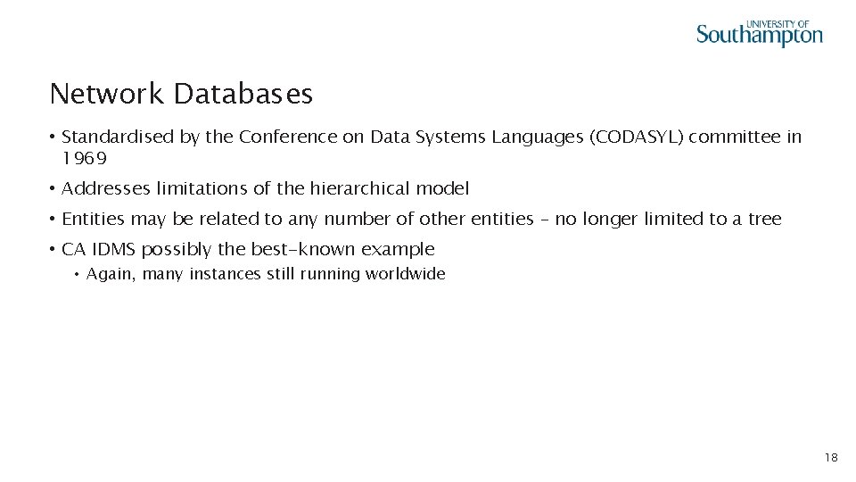 Network Databases • Standardised by the Conference on Data Systems Languages (CODASYL) committee in