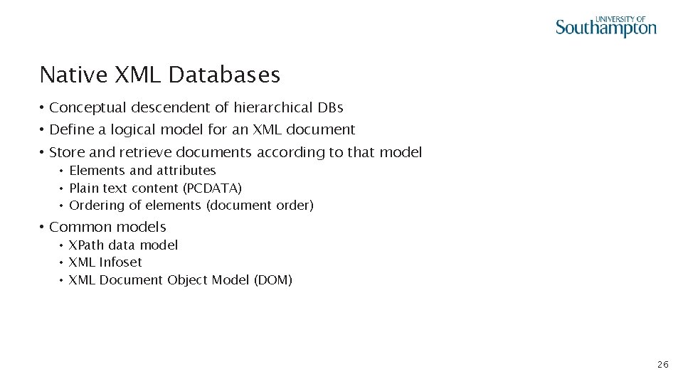 Native XML Databases • Conceptual descendent of hierarchical DBs • Define a logical model