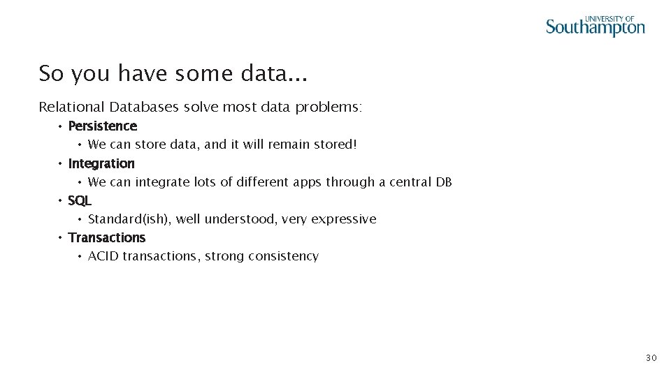 So you have some data. . . Relational Databases solve most data problems: •