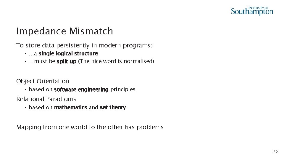 Impedance Mismatch To store data persistently in modern programs: • …a single logical structure