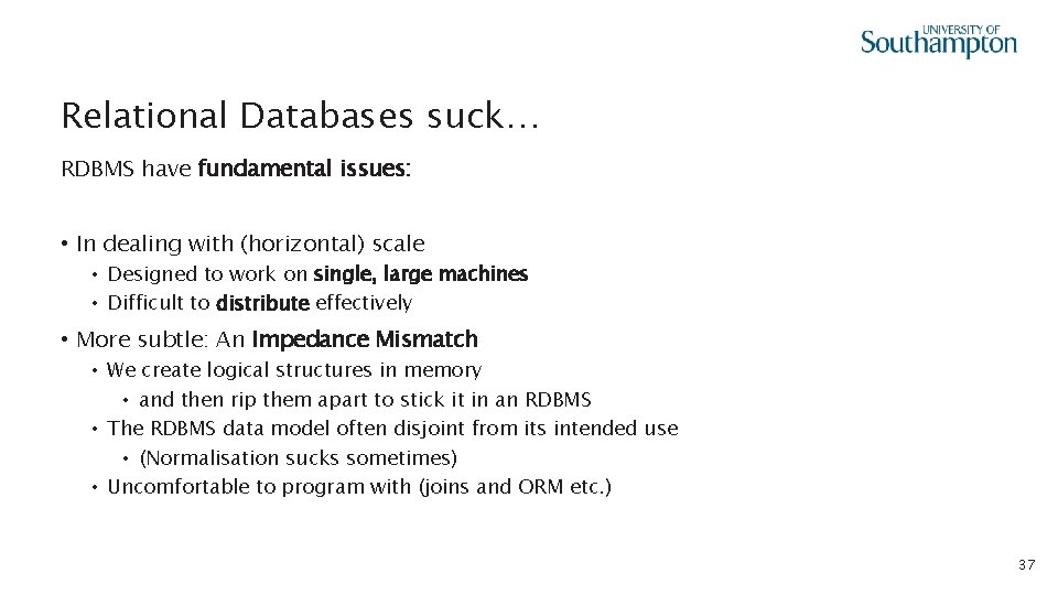 Relational Databases suck… RDBMS have fundamental issues: • In dealing with (horizontal) scale •
