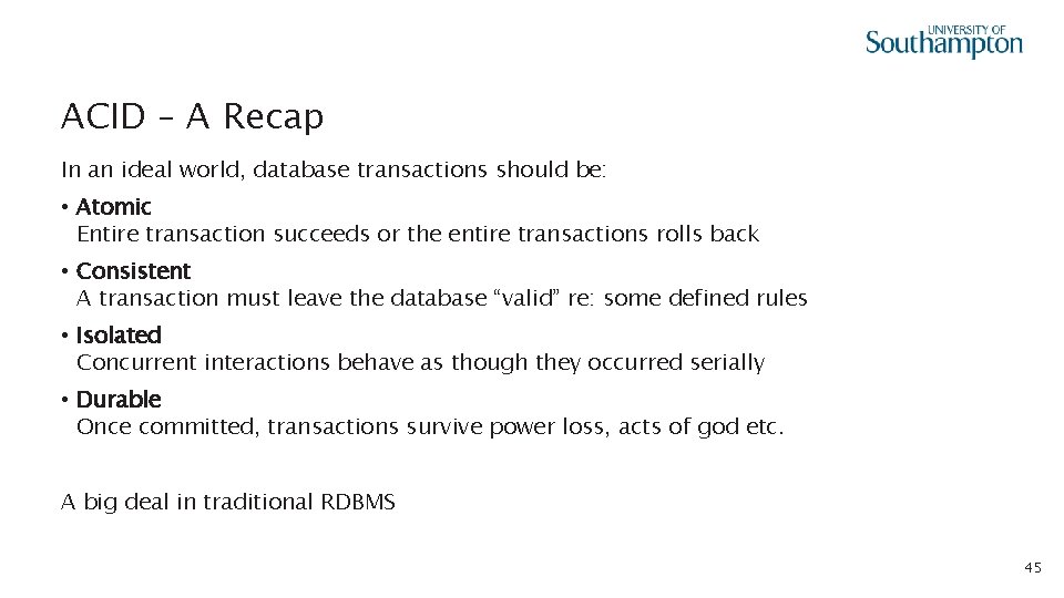 ACID – A Recap In an ideal world, database transactions should be: • Atomic