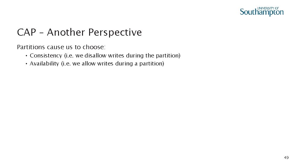 CAP – Another Perspective Partitions cause us to choose: • Consistency (i. e. we
