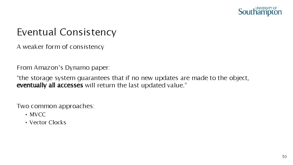 Eventual Consistency A weaker form of consistency From Amazon’s Dynamo paper: “the storage system