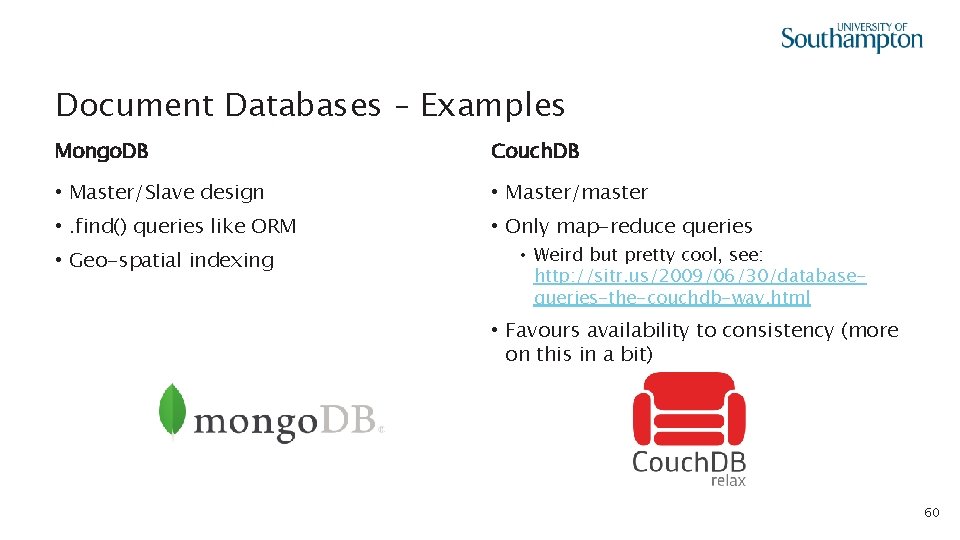 Document Databases – Examples Mongo. DB Couch. DB • Master/Slave design • Master/master •