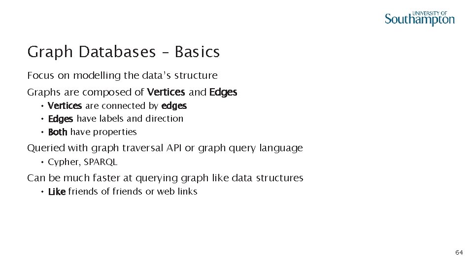 Graph Databases – Basics Focus on modelling the data’s structure Graphs are composed of