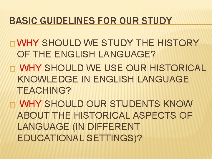 BASIC GUIDELINES FOR OUR STUDY � WHY SHOULD WE STUDY THE HISTORY OF THE