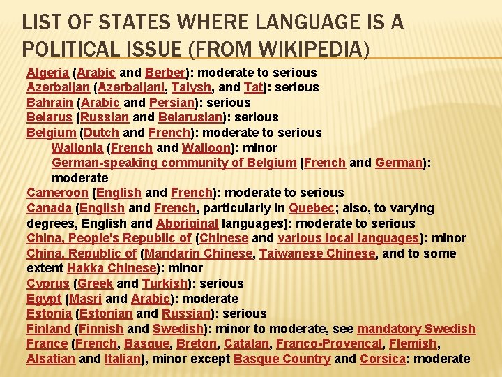 LIST OF STATES WHERE LANGUAGE IS A POLITICAL ISSUE (FROM WIKIPEDIA) Algeria (Arabic and