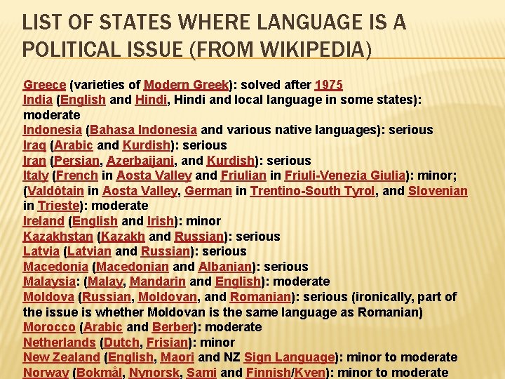 LIST OF STATES WHERE LANGUAGE IS A POLITICAL ISSUE (FROM WIKIPEDIA) Greece (varieties of