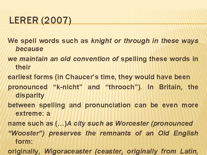 LERER (2007) We spell words such as knight or through in these ways because