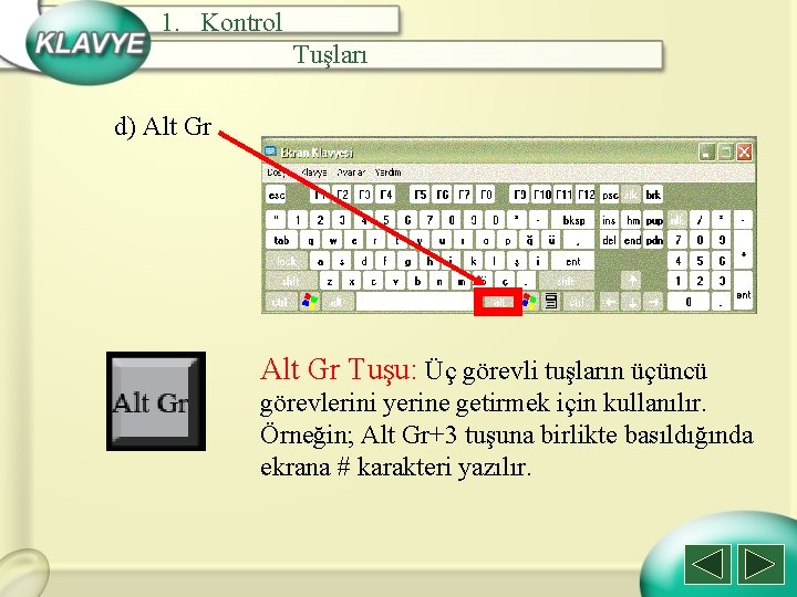 1. Kontrol Tuşları d) Alt Gr Tuşu: Üç görevli tuşların üçüncü görevlerini yerine getirmek