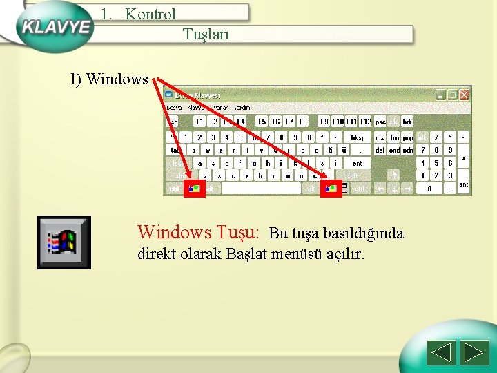 1. Kontrol Tuşları l) Windows Tuşu: Bu tuşa basıldığında direkt olarak Başlat menüsü açılır.