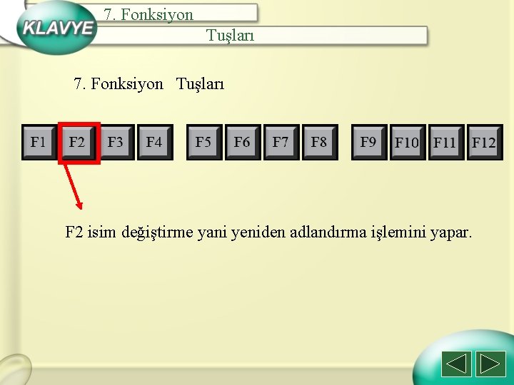 7. Fonksiyon Tuşları F 2 isim değiştirme yani yeniden adlandırma işlemini yapar. 